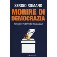 Sergio Romano, Morire di Democrazia– Tra derive autoritarie populismo (Longanesi, pagg. 120) 