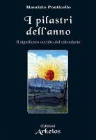 “I Pilastri dell'Anno, Il significato occulto del calendario” di Maurizio Ponticello per i tipi di Arkeios