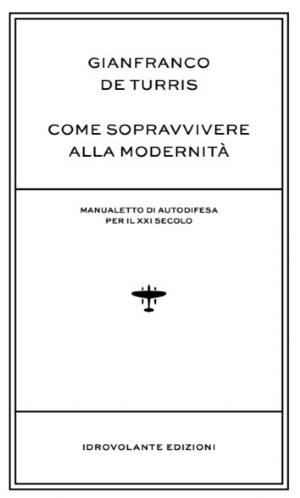 Come sopravvivere alla modernità, de Turris spiega tutti i trucchi per difendersi dalle ipocrisie del nostro tempo