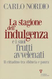 Carlo Nordio, La stagione dell’indulgenza e i suoi frutti avvelenati. Il cittadino tra sfiducia e paura 
