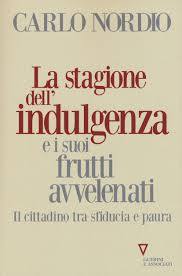 Carlo Nordio, La stagione dell’indulgenza e i suoi frutti avvelenati. Il cittadino tra sfiducia e paura 