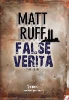 Matt Ruff, False verità, Fanucci editore, 2012 € 16,00